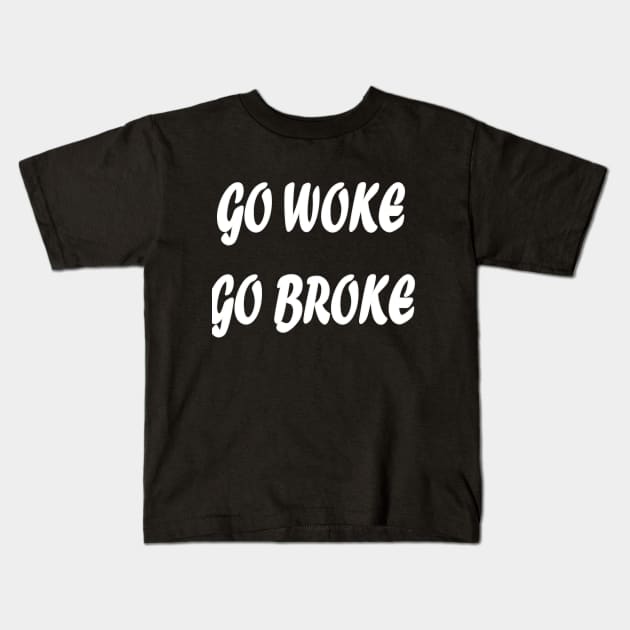 Go woke Go Broke Kids T-Shirt by Wild Heart Apparel